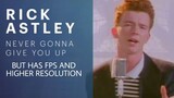 NEVER GONNA GIVE UP | RICK ASTLEY BUT HAS FPS AND HIGHER RESOLUTION