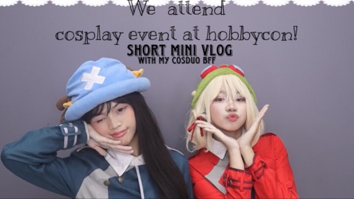 We went as Takina and Chisato at HOBBYCON!! (With my frienny) Short MiniVlog onlyy~