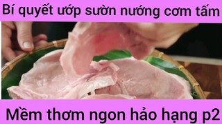 Bí quyết ướp sườn nướng cơm tấm mềm thơm ngon hảo hạng phần 2#monngon #amthuc