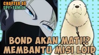 Bond akan Mati‼️Membantu Misi Loid - SPY x FAMILY Chapter 40「SPY x FAMILY」