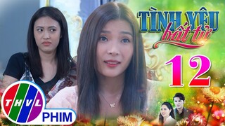 TÌNH YÊU BẤT TỬ - TẬP 12[2]: Linh giả vờ đáng thương để được TIẾP TỤC Ở LẠI NHÀ CỦA LÂM