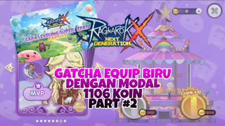 Gatcha Equip Biru Dengan Modal 1106 Koin Part #2 - Ragnarok X Next Generation