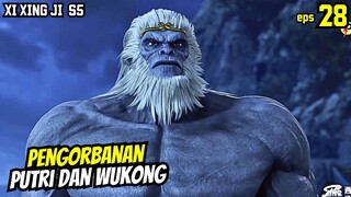 PENGORBANAN SUN WUKONG DAN PUTRI | XI XING JI SEASON 5 EPISODE 28