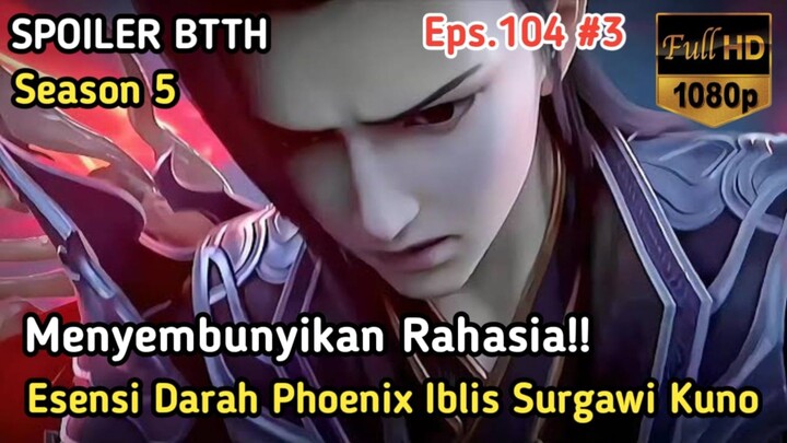 BTTH Season 5 Episode 104 Sub Indo - Terbaru Rahasia Esensi Darah Phoenix Surgawi Kuno