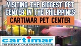 CARTIMAR Pet Center Update | Visiting the Biggest Pet Center in the Philippines | August 2020