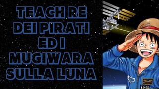 TEACH RE DEI PIRATI ED I MUGIWARA SULLA LUNA | ONE PIECE TEORIA