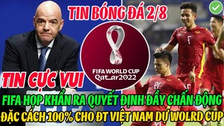 TIN CỰC VUI: FIFA HỌP KHẨN QUYẾT ĐỊNH CHẤN ĐỘNG ĐẶC CÁCH 100% CHO ĐT VIỆT NAM ĐÁ WORLD CUP