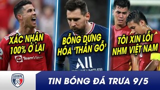 TIN BÓNG ĐÁ TRƯA 9/5: CR7 xác nhận 100% ở lại MU? Hùng Dũng xin lỗi NHM vì không thắng Philippines