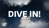 JELEEL! - DIVE IN! (Lyrics) "when i feel like rolling up i'ma slide in"