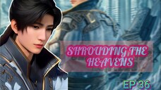 Shrouding The Heavens ep 36 Sub Indo