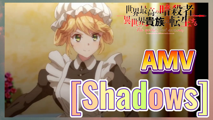 [Reincarnated Assassin]AMV|[Shadows]Trong Lòng Tràn Ngập Hi Vọng 