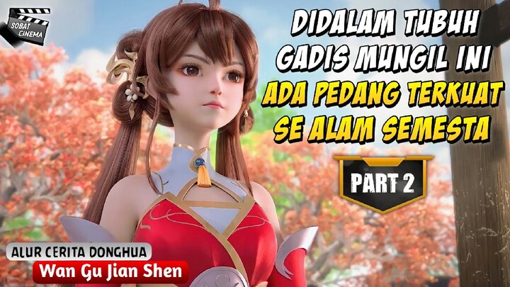 OVER POWER SEJAK DINI & PUNYA SENJATA KUNO ‼️ Donghua Dewa Pedang Abadi Part 2