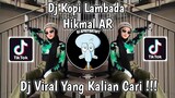 DJ KOPI LAMBADA HIKMAL AR VIRAL TIK TOK TERBARU 2023 YANG KALIAN CARI !
