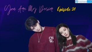 You Are My Desire (2023) Episode 21 eng sub