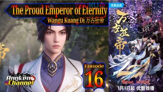 Eps 16 The Proud Emperor of Eternity [Wangu Kuang Di] 万古狂帝