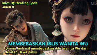 Tales Of Herding Gods Episode 16 Sub indo|| Qinmu membebaskan iblis wanita Wu dari jeratan Dewa.