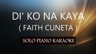 DI' KO NA KAYA ( FAITH CUNETA ) PH KARAOKE PIANO by REQUEST (COVER_CY)