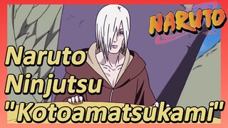 Naruto Ninjutsu "Kotoamatsukami"