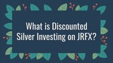 What is Discounted Silver Investing on JRFX?