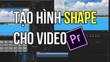 Tạo Hình Shape, Chèn Hình Ảnh | Logo, File .PNG | Cho Video - Premiere Pro | Bài 17