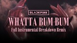 BLACKPINK - 'Whatta Bum Bum' (Full Instrumental/Breakdown Remix)