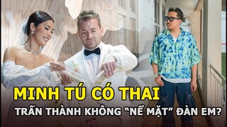 Minh Tú có thai, Trấn Thành không "nể mặt" đàn em?