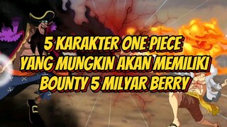 Inilah 5 Karakter One Piece yang Mungkin Akan Memiliki Bounty 5 Milyar Berry