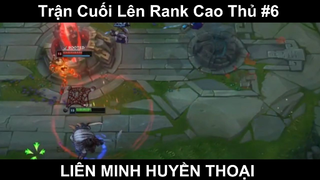 Trận Cuối Lên Rank Cao Thủ Phần 6