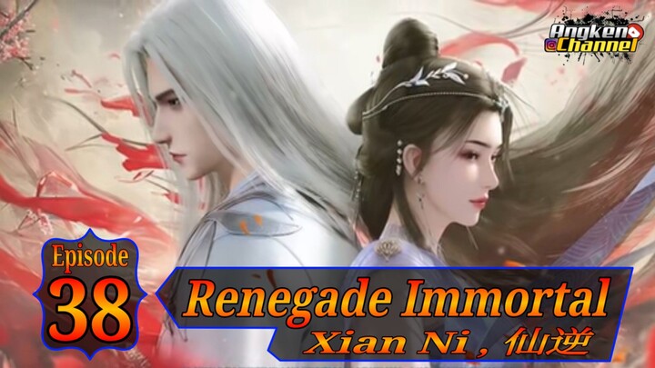Eps 38 Renegade Immortal [Xian Ni] 仙逆