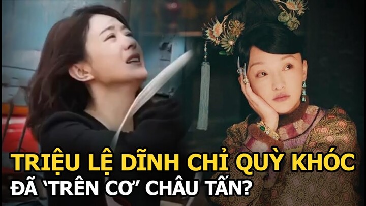 Triệu Lệ Dĩnh chỉ quỳ khóc đã ‘trên cơ’ Châu Tấn?