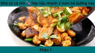 Nhà có cà tím hãy nấu nhanh 2 món bổ dưỡng này #1