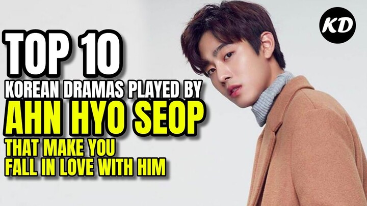 Top 10 Korean Dramas Played by Ahn Hyo Seop That Make You Fall In Love With Him