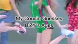 My Cousin Guesses Itzys Ages