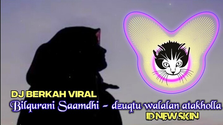 DJ BERKAH - DZUQTU WALALAN ATAKHOLA (BILQURANI SAAMDHI) versi NASWA AULIA by ID NEW SKIN
