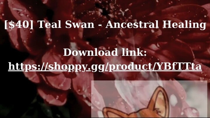 [$40] Teal Swan - Ancestral Healing