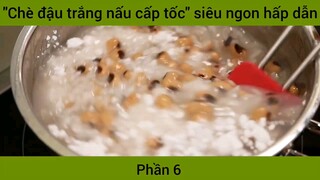 "Chè đậu trắng nấu cấp tốc" siêu ngon hấp dẫn #6