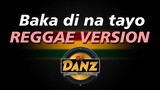 DjDanz Remix - Baka Di Tayo ( Reggae Mix )
