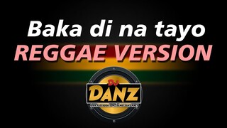 DjDanz Remix - Baka Di Tayo ( Reggae Mix )