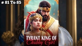 Tyrant King Of Chubby Girl | टायरेंट किंग ऑफ़ चब्बी गर्ल | Episode 81 To 85 | | story  | 💗