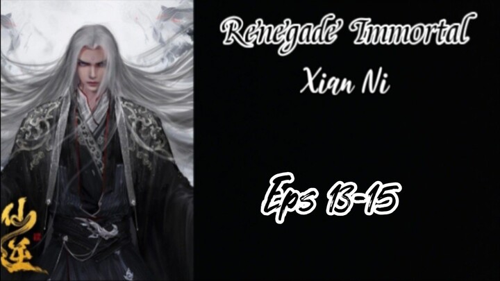 Renegade Immortal (Xian Ni) Eps 13-15 Sub indo