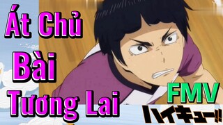 [Haikyu!!] FMV | Át Chủ Bài Tương Lai