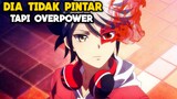 Tidak Pintar Tapi Overpower!!! Ini Dia Rekomendasi Anime MC Tidak Pintar Tapi Overpower