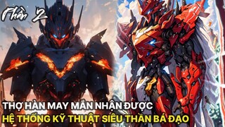 Review Manhua | Main Là Thợ Hàn Nhận Được Hệ Thống Khoa Học Kỹ Thuật Siêu Thần Bá Đạo Tập 2