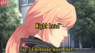 night head_Tập 3 Em không muốn chết