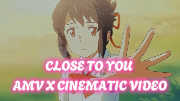 [AMV] Close To You x Cinematic Video