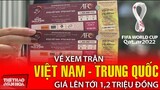 Vé xem trận Việt Nam vs Trung Quốc có giá cao nhất lên tới 1,2 triệu đồng | VÒNG LOẠI WORLD CUP 2022