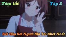 Tóm tắt kết hôn với người mà tôi ghét nhất tập 3
