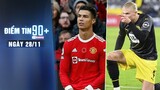 Điểm tin 90+ ngày 28/11 | Thống kê tệ của Ronaldo khi đấu Chelsea; Haaland phá kỉ lục không tưởng