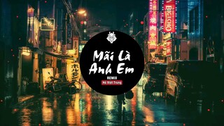 mãi là anh em remix.   Hồ Việt Trung