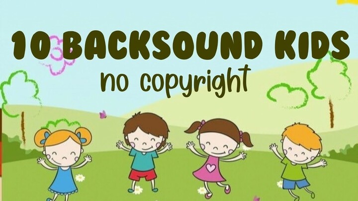 10 Backsound for Kids || anak - anak no copyright 🎶